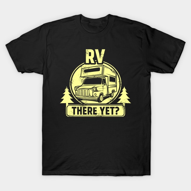 RV There Yet Funny Camping & Glamping Campers T-Shirt by theperfectpresents